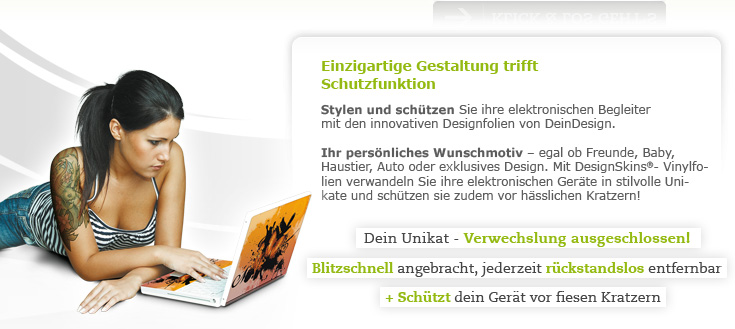 Einzigartige Gestaltung trifft Schutzfunktion. Stylen und schützen Sie ihre elektronischen Begleiter mit den innovativen Designfolien von DeinDesign.Ihr persönliches Wunschmotiv – egal ob Freunde, Baby, Haustier, Auto oder exklusives Design. Mit DesignSkins®- Vinylfolien verwandeln Sie ihre elektronischen Geräte in stilvolle Unikate und schützen sie zudem vor hässlichen Kratzern! Dein Unikat - Verwechslung ausgeschlossen! Blitzschnell angebracht, jederzeit rückstandslos entfernbar + schützt dein Gerät vor fiesen Kratzern
