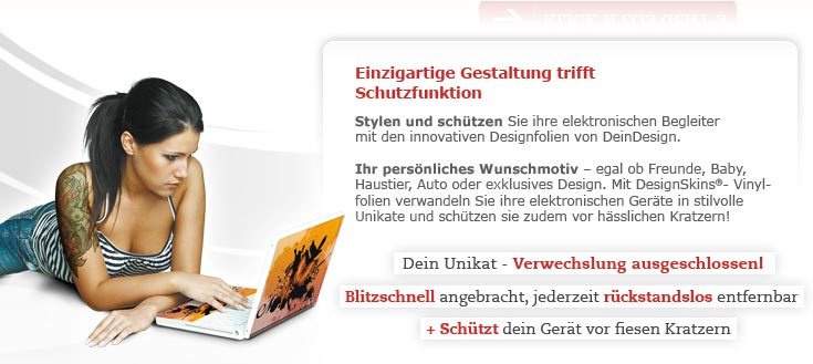 Einzigartige Gestaltung trifft Schutzfunktion. Stylen und schützen Sie ihre elektronischen Begleiter mit den innovativen Designfolien von DeinDesign.Ihr persönliches Wunschmotiv – egal ob Freunde, Baby, Haustier, Auto oder exklusives Design. Mit DesignSkins®- Vinylfolien verwandeln Sie ihre elektronischen Geräte in stilvolle Unikate und schützen sie zudem vor hässlichen Kratzern! Dein Unikat - Verwechslung ausgeschlossen! Blitzschnell angebracht, jederzeit rückstandslos entfernbar + schützt dein Gerät vor fiesen Kratzern