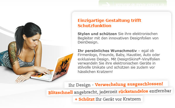 Einzigartige Gestaltung trifft Schutzfunktion! Stylen und sch�tzen Sie ihre elektronischen Begleiter mit den innovativen Designfolien von DeinDesign. Ihr pers�nliches Wunschmotiv � egal ob Freunde, Baby, Haustier, Auto, Firmenlogo oder exklusives Design: Mit DesignSkins�-Vinylfolien verwandeln Sie ihre elektronischen Ger�te in stilvolle Unikate und sch�tzen sie zus�tzlich vor h�sslichen Kratzern! +++ Ihr Design - Verwechslung ausgeschlossen! +++ Blitzschnell angebracht, jederzeit r�ckstandslos entfernbar +++ Sch�tzt Ihr Ger�t vor Kratzern