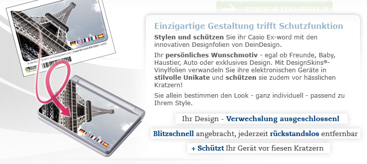 Einzigartige Gestaltung trifft Schutzfunktion! Stylen und sch�tzen Sie ihr Casio Ex-word mit den innovativen Designfolien von DeinDesign. Ihr pers�nliches Wunschmotiv - egal ob Freunde, Baby, Haustier, Auto oder exklusives Design. Mit DesignSkins�-Vinylfolien verwandeln Sie ihre elektronischen Ger�te in stilvolle Unikate und sch�tzen sie zudem vor h�sslichen Kratzern! Sie allein bestimmen den Look - ganz individuell - passend zu Ihrem Style.  Ihr Design - Verwechslung ausgeschlossen! Blitzschnell angebracht, jederzeit r�ckstandslos entfernbar + sch�tzt Ihr Ger�t vor fiesen Kratzern