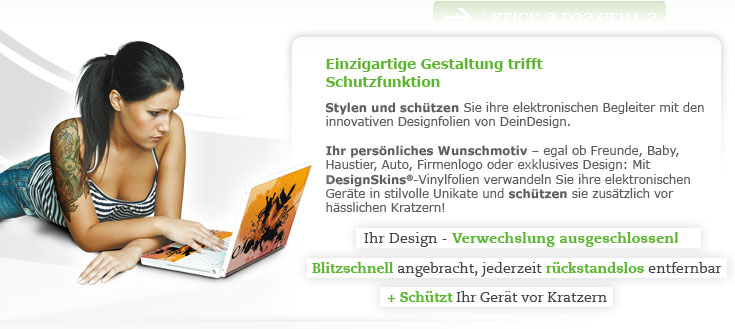 Einzigartiges Branding trifft Schutzfunktion! Branden und sch�tzen Sie Ihre elektronischen Begleiter mit den innovativen Designfolien von DeinDesign. Mit DesignSkins� Vinylfolien nutzen Sie bisher ungenutzte Werbefl�chen effizient � aufmerksamkeitsstark und kosteng�nstig. Erh�hen Sie Ihre Unternehmenspr�senz durch die einheitliche Gestaltung Ihrer Firmenelektronik und sch�tzen Sie diese zus�tzlich vor Abrieb und Kratzern. +++ Markenkommunikation 2.0 +++ Blitzschnell angebracht, jederzeit r�ckstandslos entfernbar +++ Sch�tzt Ihr Ger�t vor Kratzern